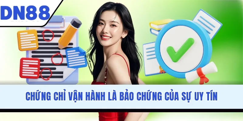 Chứng chỉ vận hành là bảo chứng của sự uy tín