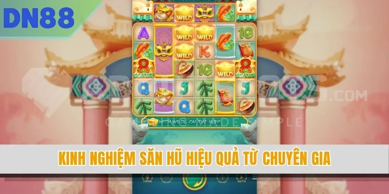 Kinh nghiệm săn hũ hiệu quả từ chuyên gia